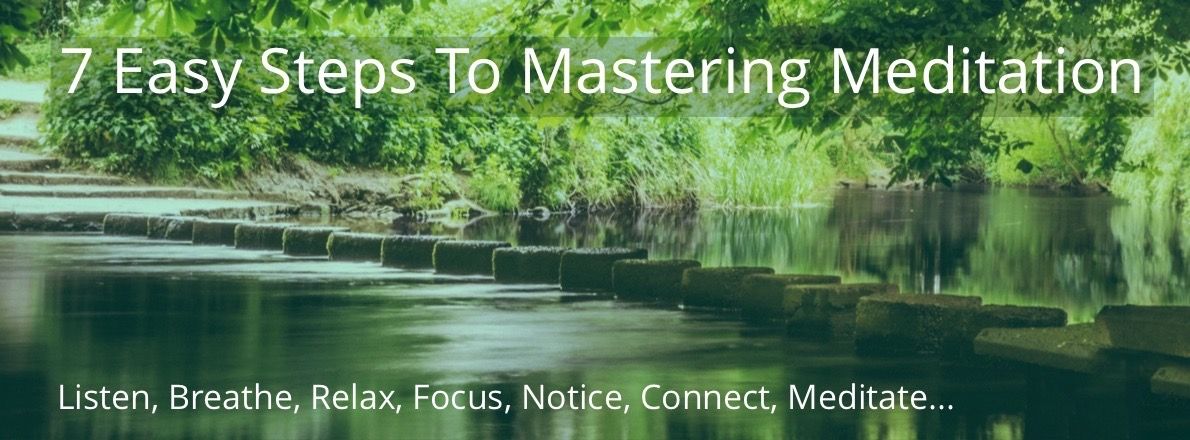 7 Easy Steps to Mastering Meditation