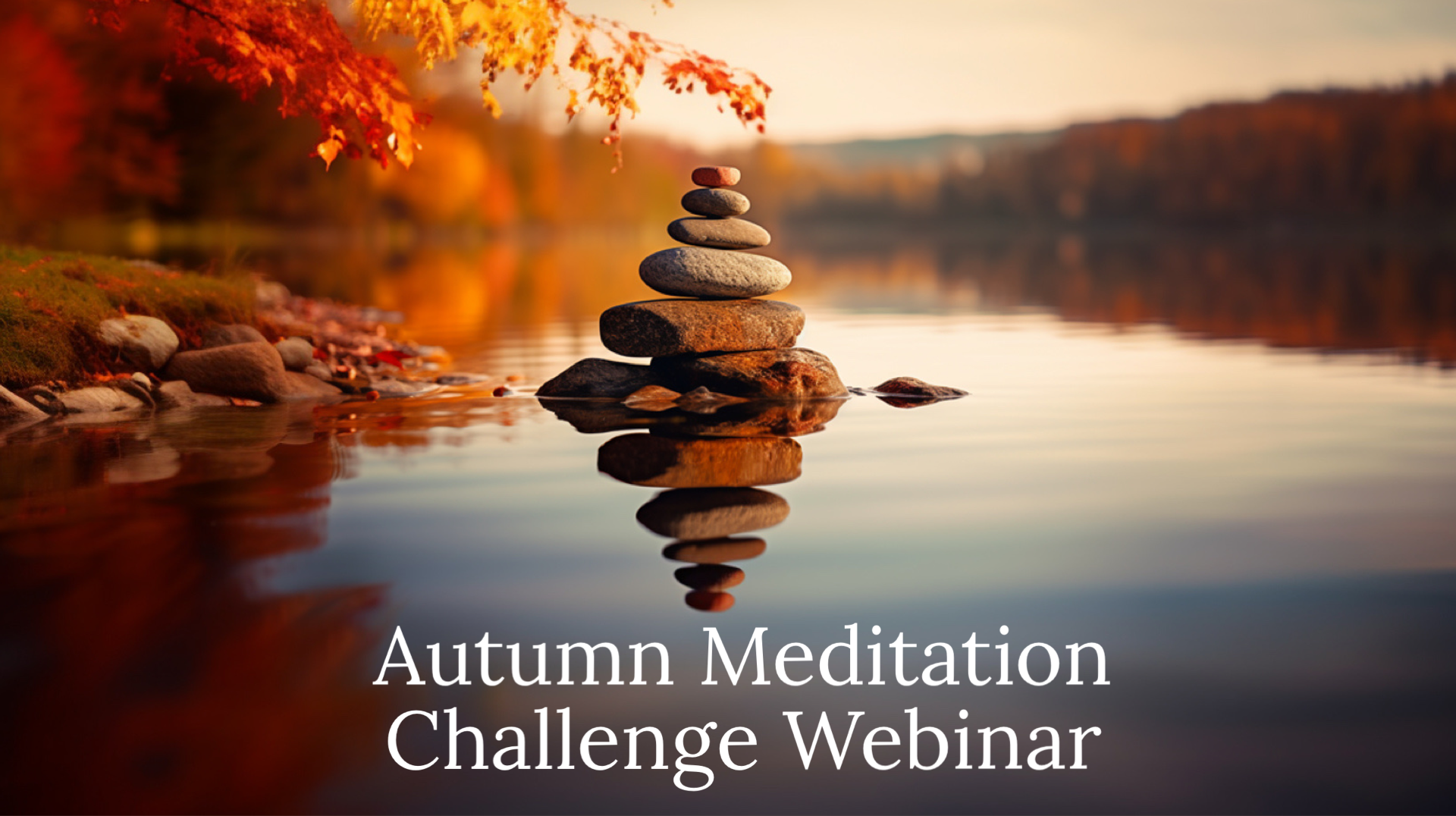 Zen rocks in a lake with an autumn colour maple hanging over - title Autumn Meditation Challenge Webinar
