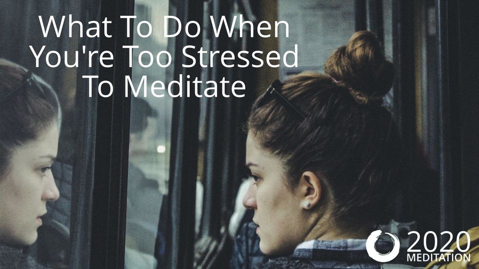 What To Do When You're Too Stressed To Meditate - YouTube video (55m)